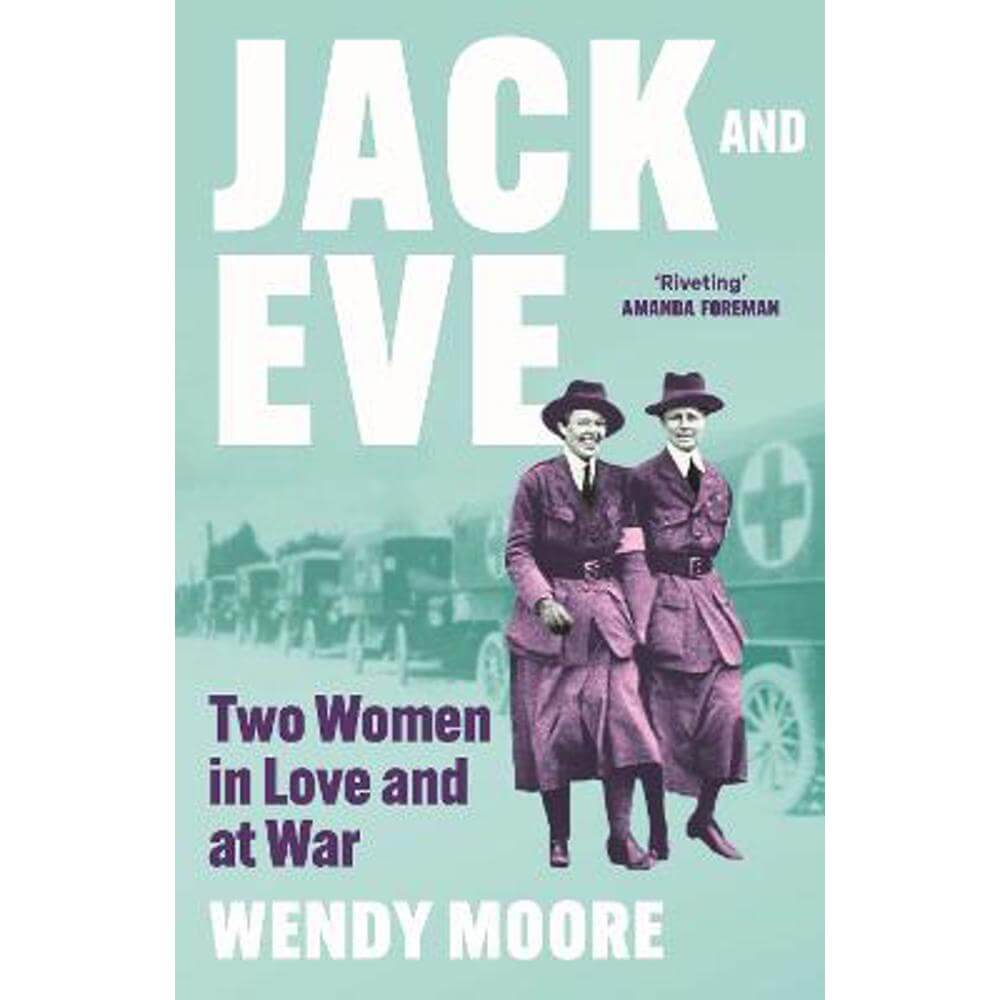 Jack and Eve: Two Women In Love and At War (Hardback) - Wendy Moore